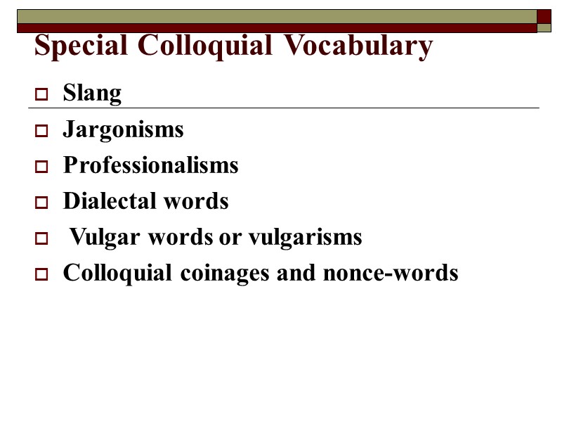 Special Colloquial Vocabulary  Slang Jargonisms  Professionalisms Dialectal words   Vulgar words
